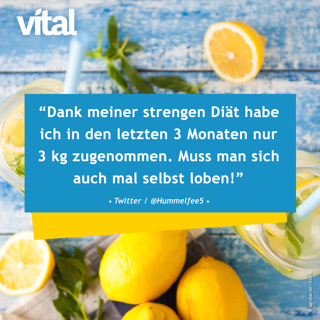 Dank meiner strengen Diät habe ich die letzten drei Monate nur 3 kg zugenommen. Muss man sich auch mal selbst loben!