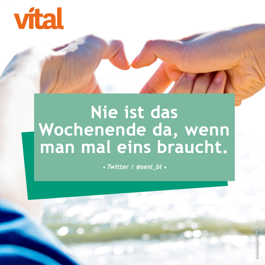 Nie ist das Wochenende da, wenn man mal eins braucht.
