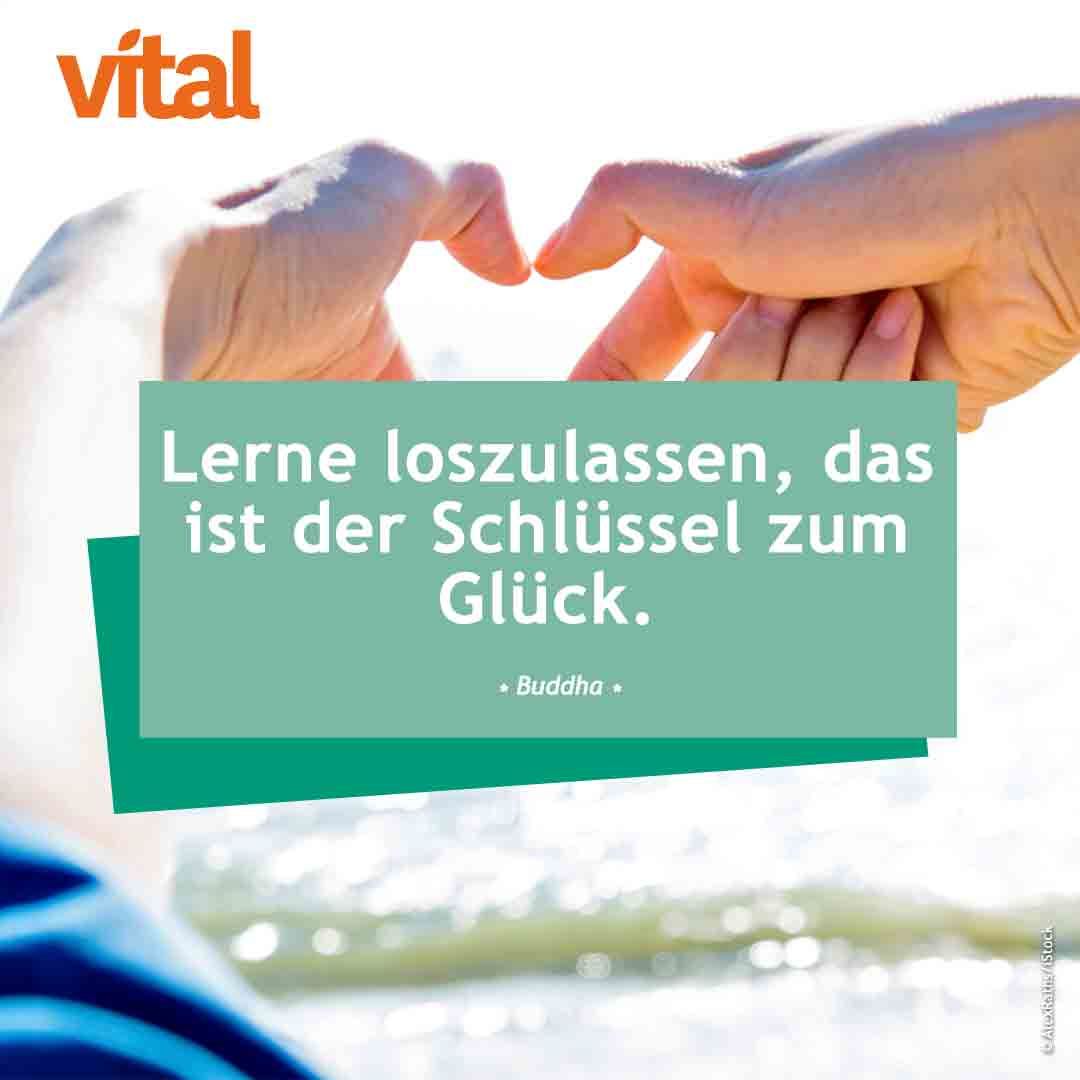 Lerne loszulassen, das ist der Schlüssel zum Glück. - Buddha