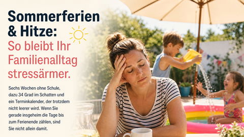 Sommerferien & Hitze: So bleibt Ihr Familienalltag stressärmer